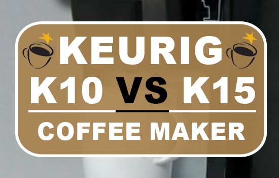 Keurig K10 Vs K15 Coffee Makers