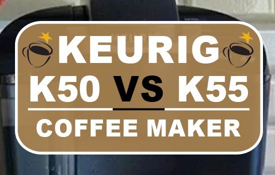 Keurig K50 Vs K55 Coffee Makers