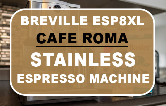 Breville ESP8XL Cafe Roma Stainless Espresso Machine